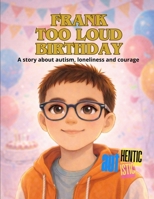 Frank too loud birthday (FRANK AUTHENTIC/AUTISTIC) B0GQSJM8Y9 Book Cover