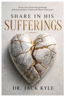 SHARE IN HIS SUFFERINGS: Stories About Those Who Go Through Life's Issues and How God Meets them in the Pains 9786289013 Book Cover