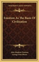 Emotion As The Basis Of Civilization 1425499953 Book Cover