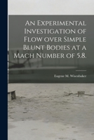 An Experimental Investigation of Flow Over Simple Blunt Bodies at a Mach Number of 5.8. 1015208754 Book Cover