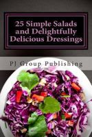 25 Simple Salads and Delightfully Delicious Dressings 1490529497 Book Cover