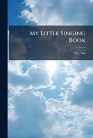 My Little Singing Book: Designed For The Use Of Sabbath, And Juvenile Singing Schools / 1247491552 Book Cover