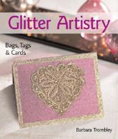 Glitter Artistry: Bags, Tags & Cards 1600590004 Book Cover
