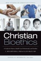 Christian Bioethics: A Guide for Pastors, Health Care Professionals, and Families 143367114X Book Cover