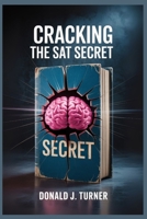 Cracking the SAT Secret: Practical Steps to Master the Test and Boost Your Score B0FSDVXTLQ Book Cover