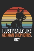 I Just Really Like German Shepherds, OK?: DIN A5 Sch�ferhund Notizheft - 120 Seiten liniertes Sch�ferhund Notizbuch f�r Notizen in Schule, Universit�t, Arbeit oder zuhause. - Eine tolles Geschenk f�r  1670803996 Book Cover