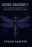 Bromo-DragonFLY: The Extended Odyssey of a Psychedelic Phenethylamine B0DZP9NNJK Book Cover