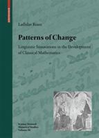 Patterns of Change: Linguistic Innovations in the Development of Classical Mathematics (Science Networks. Historical Studies) 3764388390 Book Cover