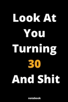 Look At You Turning 30 And Shit: Gag Gift Or Friends Can Fill With Congratulatory Birthday Wishes 1678360481 Book Cover