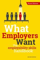 What Employers Want: The Employability Skills Handbook 1911067524 Book Cover