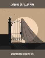 Shadows Of Fuller Park: Whispers From Behind The Veil B0FPDCCQBG Book Cover