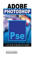 Adobe Photoshop Elements 14: A Guide for Beginner's 1523754222 Book Cover