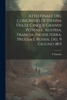 Atto Finale Del Congresso Di Vienna Fra Le Cinque Grandi Potenze, Austria, Francia, Inghilterra, Prussia E Russia, Del 9 Giugno 1815 (Italian Edition) 1022703285 Book Cover