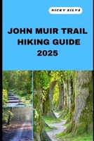 JOHN MUIR TRAIL HIKING GUIDE 2025: A Hiker’s Paradise: John Muir Trail’s Scenic Trails and Hidden Gems B0F43LMCRH Book Cover