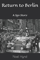 Return to Berlin: A Spy Story 1704410967 Book Cover