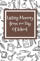 Lasting Memory from 100 Day Of School: 100 days of school Journal girt for First Grade kids girls & boys/Happy 100th Day of School girt for recording, ... Pages: 120 Pages,Cover: Soft Cover (Matte). 1659656664 Book Cover