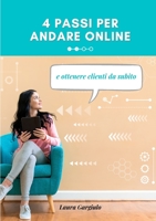 4 PASSI PER ANDARE ONLINE: e ottenere clienti da subito 1471741729 Book Cover