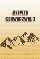 Ostweg Schwarzwald: Wandertagebuch: Ostweg Schwarzwald. Ein Logbuch zum Pilgern und Wandern  mit vorgefertigten Seiten und viel Platz für deine ... oder als Abschiedsgeschenk (German Edition) 1694999882 Book Cover