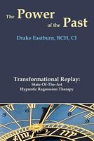 The Power of the Past: Transformational Replay: State-of-the-Art Hypnotic Regression Therapy 154822619X Book Cover