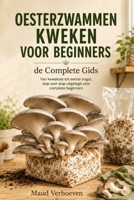Oesterzwammen Kweken voor Beginners: de Complete Gids: Van kweekset tot eerste oogst, stap voor stap uitgelegd voor complete beginners (Dutch Edition) B0HBRXJW7B Book Cover