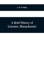 A brief history of Leicester, Massachusetts 9353609003 Book Cover