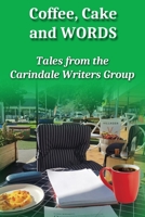Coffee, Cake & Words: Tales from the Carindale Writers Group B0BM3PFKQH Book Cover