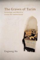 The Graves of Tarim: Genealogy and Mobility across the Indian Ocean (California World History Library) 0520244540 Book Cover