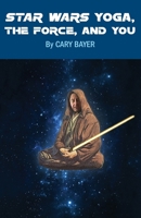 Star Wars Yoga, the Force, and You 0986247871 Book Cover