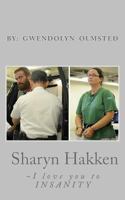 Sharyn Hakken: I Love you to INSANITY 1500926353 Book Cover