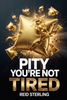 Pity You're Not Tired: The Operational Intelligence of Depletion - And Why the Well-Rested Should Be Worried (Pity You're Not Series) B0H2V73HP9 Book Cover