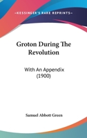 Groton During the Revolution: With an Appendix 116466218X Book Cover