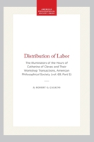 Distribution of Labor: The Illuminators of the Hours of Catherine of Cleves and Their Workshop Transactions, American Philosophical Society (vol. 69, ... of the American Philosophical Society) 1422374971 Book Cover