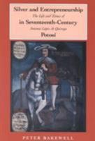 Silver and Entrepreneurship in Seventeenth-Century Potosi: The Life and Times of Antonio Lopez De Quiroga 0870743864 Book Cover
