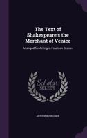 The Text of Shakespeare's the Merchant of Venice: Arranged for Acting in Fourteen Scenes 1377710777 Book Cover