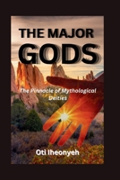 THE MAJOR GODS: Pinnacle of Mythological Deities (KING OF MONSTER MYTHOLOGY) B0F1LK6SBG Book Cover