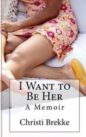 I Don't Want to Do Her, I Want to Be Her: A Memoir 0692600345 Book Cover