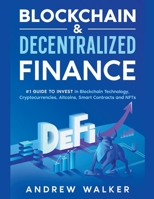 Blockchain & Decentralized Finance #1 Guide To Invest In Blockchain Technology, Cryptocurrencies, Altcoins, Smart Contracts and NFTs B0BJ4PZTW2 Book Cover