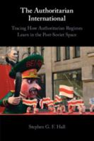 The Authoritarian International: Tracing How Authoritarian Regimes Learn in the Post-Soviet Space 100909632X Book Cover