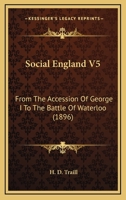 Social England V5: From The Accession Of George I To The Battle Of Waterloo 0548769931 Book Cover
