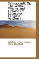 Salmagundi: Or, the Whim-Whams and Opinions of Launcelot Langstaff; Volume I 1248652770 Book Cover