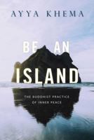 Be An Island: The Buddhist Practice of Inner Peace 0861711475 Book Cover