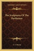 The Sculptures of the Parthenon 1022342517 Book Cover