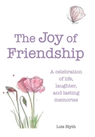 The Joy of Friendship: A celebration of life, laughter and lasting memories 1782491082 Book Cover