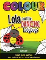 Colour with Lola and The Dancing Ladybugs 9768289309 Book Cover