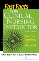 Fast Facts for the Clinical Nursing Instructor: Clinical Teaching in a Nutshell 0826140076 Book Cover