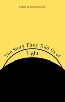 The Story They Told Us of Light: Poems 0817300295 Book Cover