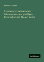 Erinnerungen weimarischen Veteranen aus dem geselligen, literarischen und Theater-Leben 3563955433 Book Cover
