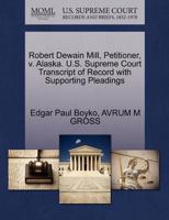 Robert Dewain Mill, Petitioner, v. Alaska. U.S. Supreme Court Transcript of Record with Supporting Pleadings 1270711113 Book Cover