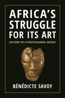 Africa's Struggle for Its Art: History of a Postcolonial Defeat 0691234736 Book Cover