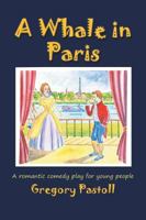 A Whale in Paris: A Romantic Comedy Play for Young People 1785070150 Book Cover